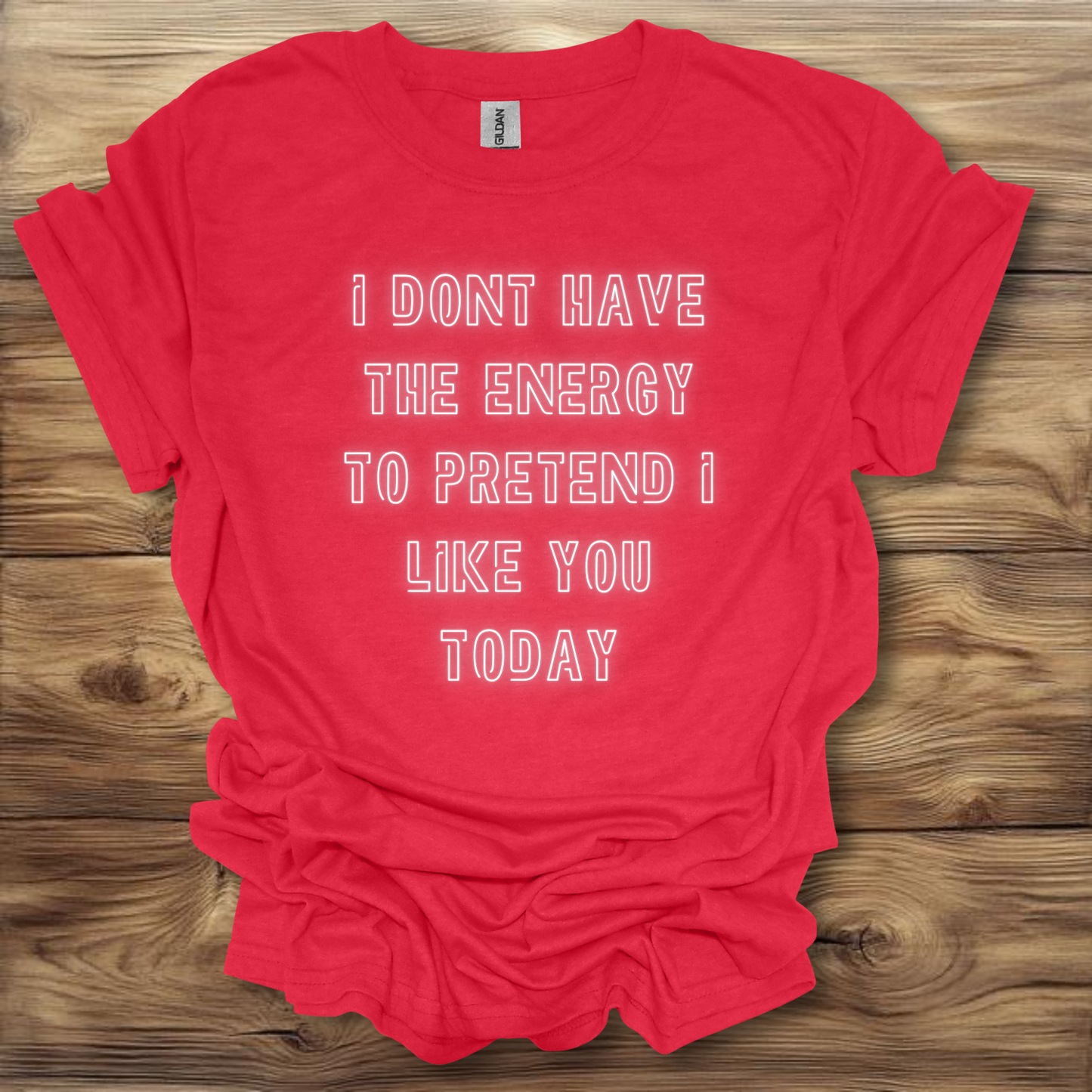 I Don't Have The Energy To Pretend I Like You Today T-Shirt Unisex Adult Great Gift Him Her Birthday Holiday Christmas