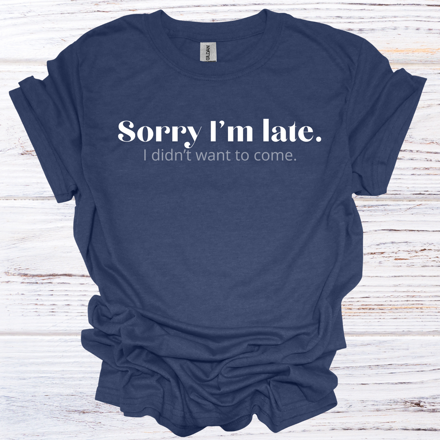 Sorry I'm Late, I Didn't Want to Come T-Shirt Unisex Adult Great Gift Him Her Birthday Holiday Christmas