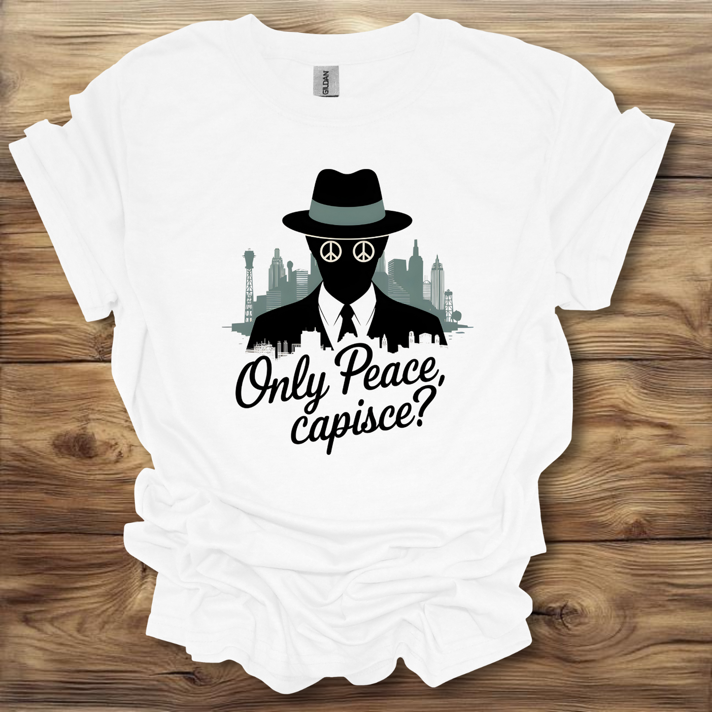 Only Peace, Capisce? T-Shirt Unisex Adult Great Gift Him Her Birthday Holiday Christmas