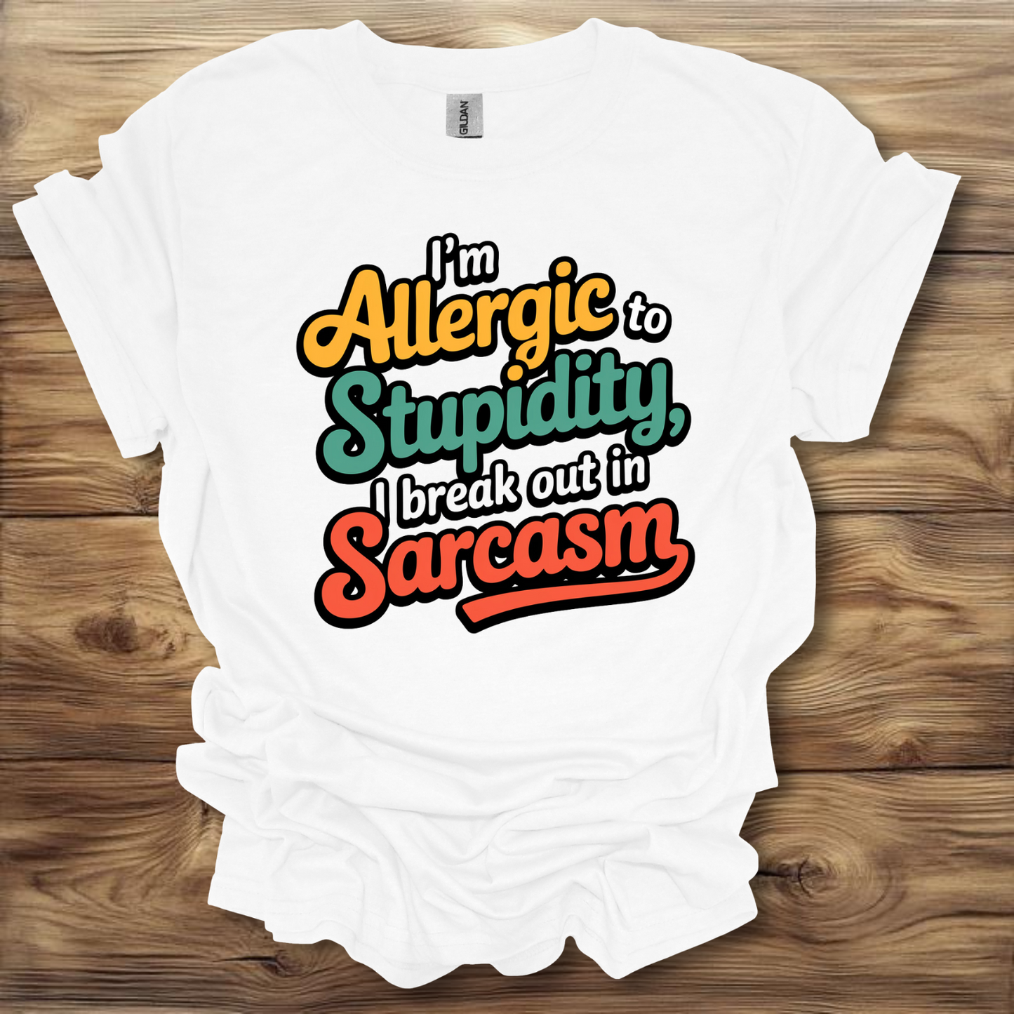 I'm Allergic To Stupidity, I Break Out In Sarcasm T-Shirt Unisex Adult Great Gift Him Her Birthday Holiday Christmas