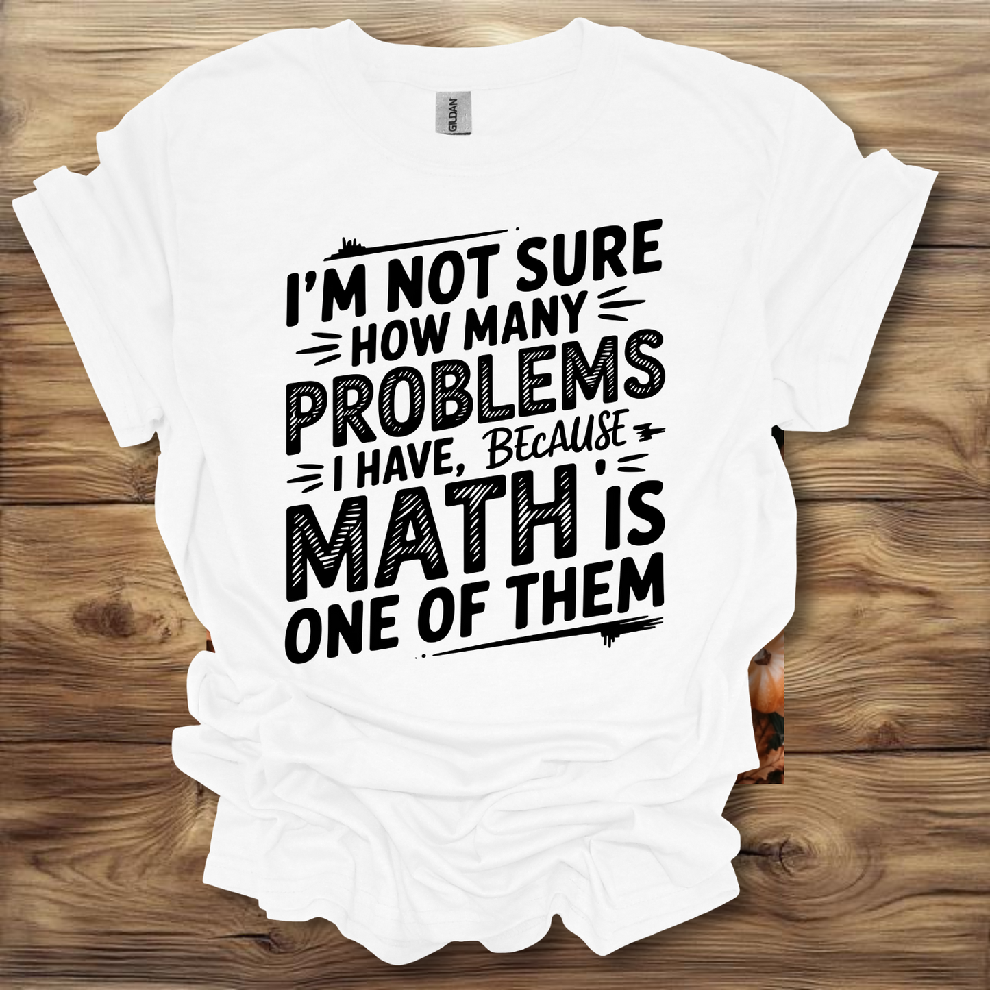 I'm Not Sure How Many Problems I have Because Math Is One Of Them T-Shirt Unisex Adult Great Gift Him Her Birthday Holiday Christmas