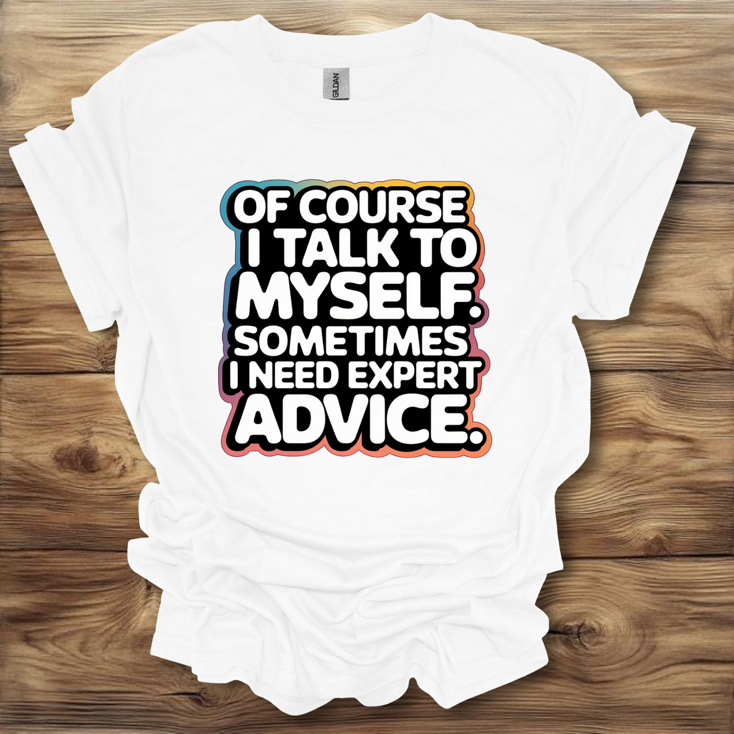 Of Course I Talk To Myself  T-Shirt Unisex Adult Great Gift Him Her Birthday Holiday Christmas