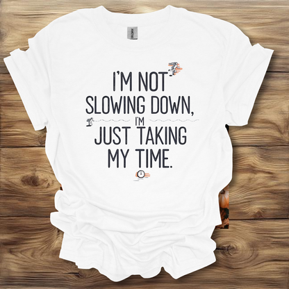 I'm Not Slowing Down, I'm Just Taking My Time T-Shirt Unisex Adult Great Gift Him Her Birthday Holiday Christmas