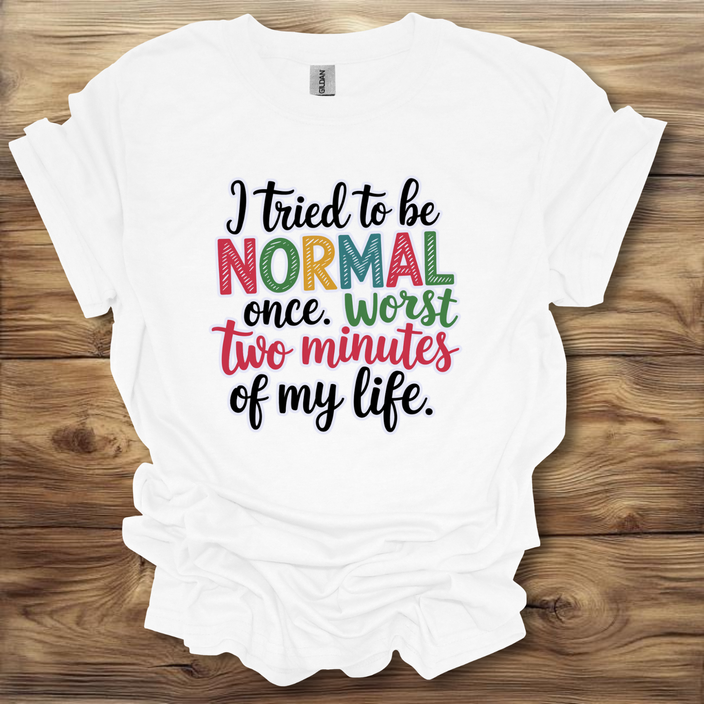 i Tried Being Normal Once T-Shirt Unisex Adult Great Gift Him Her Birthday Holiday Christmas