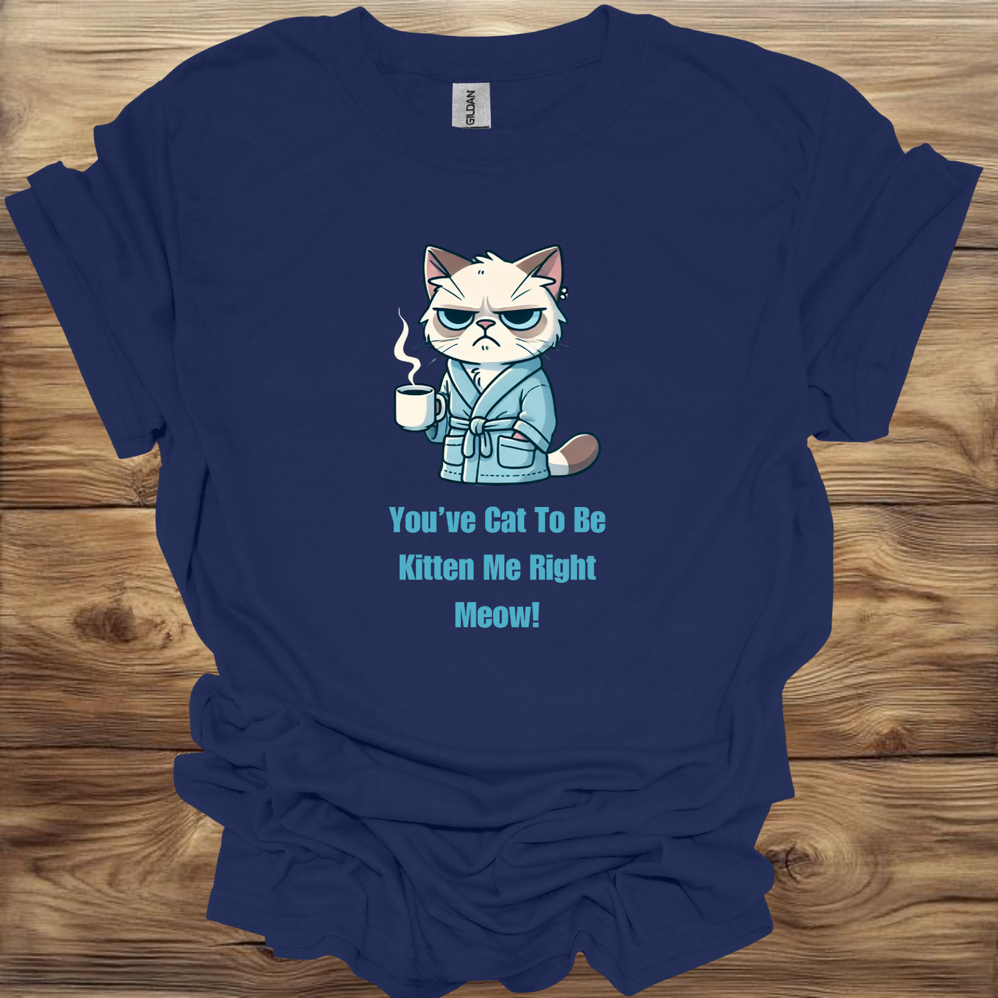 You’ve Cat to Be Kitten Me Right Meow T-Shirt Unisex Adult Great Gift Him Her Birthday Holiday Christmas